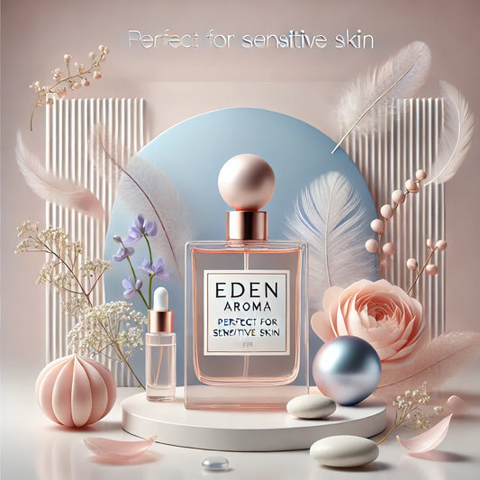 Why Eden Aroma’s Perfumes Are Perfect for Sensitive Skin